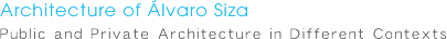 Architecture of &Aacute;lvaro Siza / Public and Private Architecture in Different Contexts